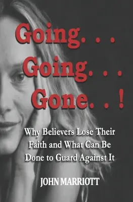 Going...Going...Gone!: Prečo veriaci strácajú svoju vieru a čo sa dá robiť, aby sa pred tým ochránili. - Going...Going...Gone!: Why Believers Lose Their Faith and What Can be Done to Guard Against It.