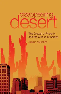 Miznúca púšť: Rast Phoenixu a kultúra rozrastania - Disappearing Desert: The Growth of Phoenix and the Culture of Sprawl