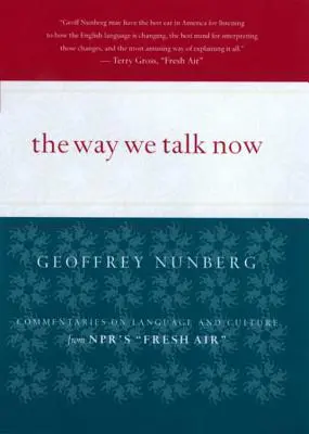 The Way We Talk Now: Komentáre k jazyku a kultúre z relácie Fresh Air na stanici Npr - The Way We Talk Now: Commentaries on Language and Culture from Npr's Fresh Air