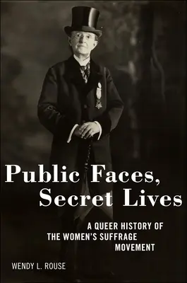 Verejné tváre, tajné životy: Queer história ženského hnutia za práva žien - Public Faces, Secret Lives: A Queer History of the Women's Suffrage Movement