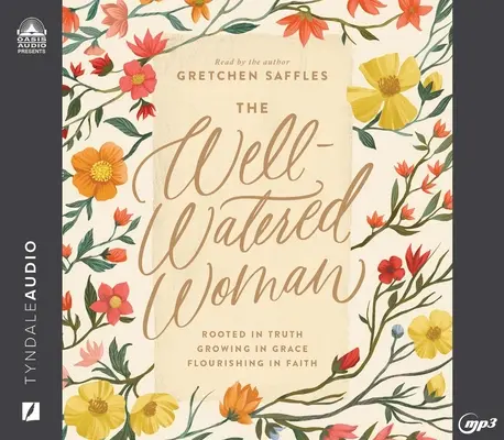 The Well-Watered Woman (Dobre živená žena): Žena zakorenená v pravde, rastúca v milosti, prekvitajúca vo viere - The Well-Watered Woman: Rooted in Truth, Growing in Grace, Flourishing in Faith
