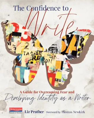 Sebavedomie písať: Príručka na prekonanie strachu a rozvoj spisovateľskej identity - The Confidence to Write: A Guide for Overcoming Fear and Developing Identity as a Writer