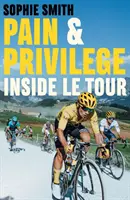 Bolesť a privilégium - Inside Le Tour - Pain and Privilege - Inside Le Tour