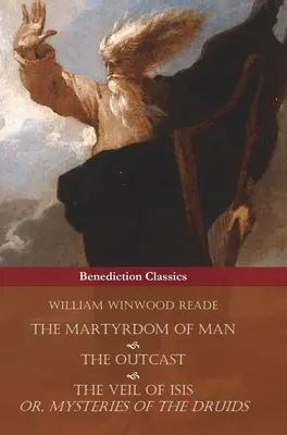 Mučeníctvo človeka, Vyhnanstvo a Isidin závoj, alebo mystériá druidov - The Martyrdom of Man, The Outcast, and The Veil Of Isis; or, Mysteries of the Druids