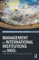 Riadenie medzinárodných inštitúcií a mimovládnych organizácií - rámce, postupy a výzvy (Missoni Eduardo (Bocconi University Italy)) - Management of International Institutions and NGOs - Frameworks, practices and challenges (Missoni Eduardo (Bocconi University Italy))
