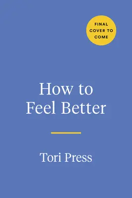 Ako sa cítiť lepšie: Ako prekonať ťažké časy: Praktický spoločník na prekonanie ťažkých chvíľ - How to Feel Better: A Hands-On Companion for Getting Through Tough Times