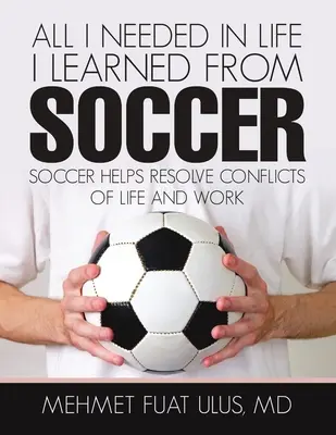 Všetko, čo som v živote potreboval, som sa naučil z futbalu: Futbal pomáha riešiť konflikty v živote a práci - All I Needed in Life I Learned from Soccer: Soccer Helps Resolve Conflicts of Life and Work