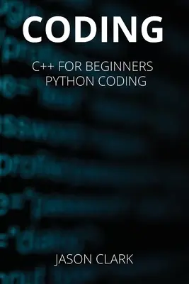 Kódovanie: TÁTO KNIHA OBSAHUJE: C++ for Bеginnеrs + Python Coding - Coding: THIS BOOK INCLUDЕS: C++ for Bеginnеrs + Python Coding