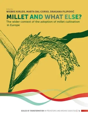 Proso a čo ešte?: Širšie súvislosti prijatia pestovania prosa v Európe - Millet and What Else?: The Wider Context of the Adoption of Millet Cultivation in Europe