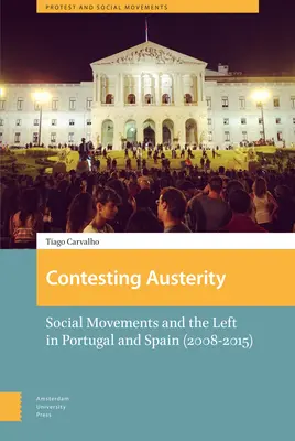 Súperenie s úspornými opatreniami: Sociálne hnutia a ľavica v Portugalsku a Španielsku (2008 - 2015) - Contesting Austerity: Social Movements and the Left in Portugal and Spain (2008-2015)