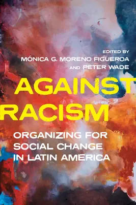 Proti rasizmu: Organizovanie sociálnych zmien v Latinskej Amerike - Against Racism: Organizing for Social Change in Latin America