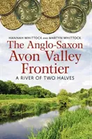 Anglosaská hranica v údolí Avon - rieka dvoch polovíc - Anglo-Saxon Avon Valley Frontier - A River of Two Halves