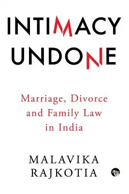 Intimity Undone: Manželstvo, rozvod a rodinné právo v Indii - Intimacy Undone: Marriage, Divorce and Family Law in India