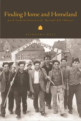 Hľadanie domova a vlasti: Židovská mládež a sionizmus po holokauste - Finding Home and Homeland: Jewish Youth and Zionism in the Aftermath of the Holocaust