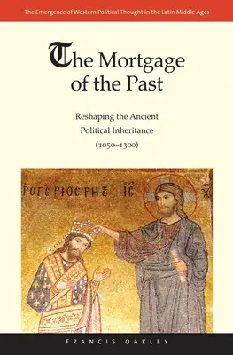 Hypotéka minulosti: (1050 - 1300): Pretváranie antického politického dedičstva - Mortgage of the Past: Reshaping the Ancient Political Inheritance (1050-1300)