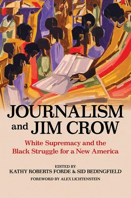 Žurnalistika a Jim Crow: Biela nadvláda a boj černochov za novú Ameriku - Journalism and Jim Crow: White Supremacy and the Black Struggle for a New America