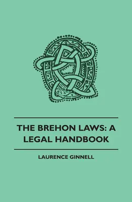 Brehonské zákony: Právna príručka - The Brehon Laws: A Legal Handbook
