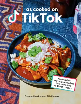 Ako sa varí na Tiktoku: Kuchárska kniha: Obľúbené a exkluzívne recepty od viac ako 40 tvorcov Tiktoku! - As Cooked on Tiktok: Fan Favorites and Recipe Exclusives from More Than 40 Tiktok Creators! a Cookbook