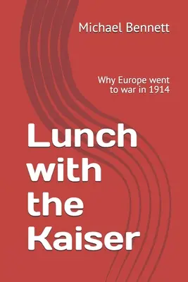 Obed s cisárom: Prečo išla Európa v roku 1914 do vojny - Lunch with the Kaiser: Why Europe went to war in 1914