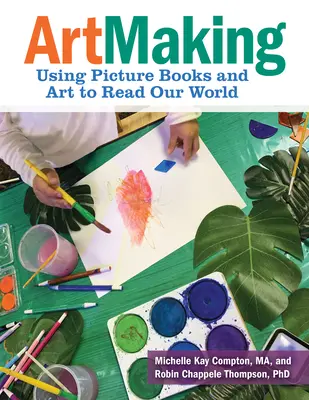 Umelecká tvorba: Používanie obrázkových kníh a umenia na čítanie nášho sveta - Artmaking: Using Picture Books and Art to Read Our World