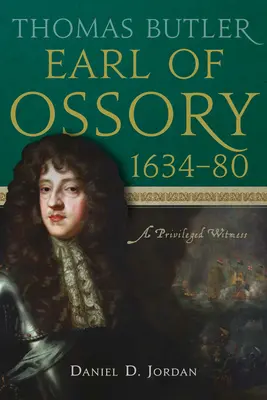 Thomas Butler, gróf z Ossory, 1634-80: Privilegovaný svedok - Thomas Butler, Earl of Ossory, 1634-80: A Privileged Witness