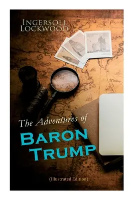 Dobrodružstvá baróna Trumpa (ilustrované vydanie): Úplné cesty a dobrodružstvá malého baróna Trumpa a jeho úžasného psa Bulgera (ilustrácie) - The Adventures of Baron Trump (Illustrated Edition): Complete Travels and Adventures of Little Baron Trump and His Wonderful Dog Bulger, Baron Trump's