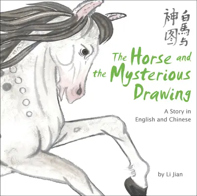 Kôň a záhadná kresba - príbeh v angličtine a čínštine (Príbehy čínskeho zverokruhu) - Horse and the Mysterious Drawing - A Story in English and Chinese (Stories of the Chinese Zodiac)