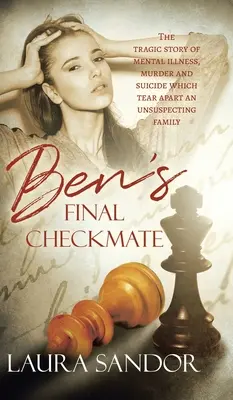 Benov posledný šach mat: Ben: Tragický príbeh o duševnej chorobe, vražde a samovražde, ktoré rozdelili nič netušiacu rodinu - Ben's Final Checkmate: The Tragic Story of Mental Illness, Murder and Suicide Which Tear Apart an Unsuspecting Family