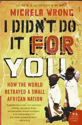 Neurobil som to pre teba: Ako svet zradil malý africký národ - I Didn't Do It for You: How the World Betrayed a Small African Nation