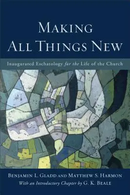 Urobiť všetko nové: Inaugurácia eschatológie pre život Cirkvi - Making All Things New: Inaugurated Eschatology for the Life of the Church