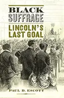 Čierne volebné právo: Lincolnova posledná snaha - Black Suffrage: Lincoln's Last Goal