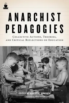 Anarchistická pedagogika: Kolektívne akcie, teórie a kritické úvahy o vzdelávaní - Anarchist Pedagogies: Collective Actions, Theories, and Critical Reflections on Education