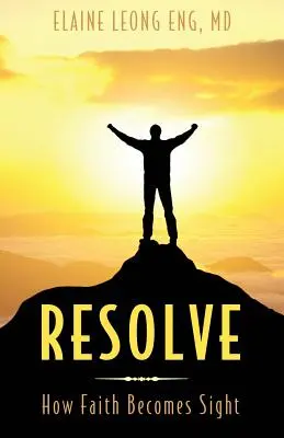 Odhodlanie: Ako sa viera stáva videním - Resolve: How Faith Becomes Sight