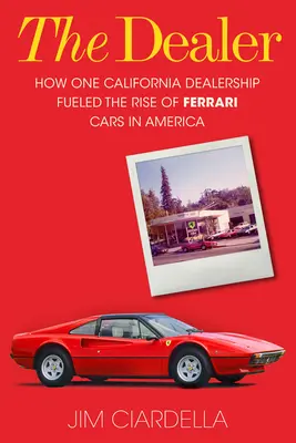 Obchodník: Ako jeden kalifornský predajca podporil vzostup automobilov Ferrari v Amerike - The Dealer: How One California Dealership Fueled the Rise of Ferrari Cars in America