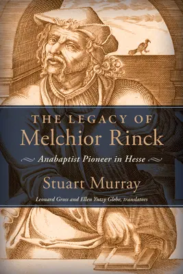 Odkaz Melchiora Rincka: Pionier anabaptizmu v Hesensku - Legacy of Melchior Rinck: Anabaptist Pioneer in Hesse