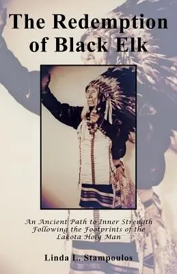 Vykúpenie Čierneho losa: Dávna cesta k vnútornej sile po stopách lakotského svätca - The Redemption of Black Elk: An Ancient Path to Inner Strength Following the Footprints of the Lakota Holy Man