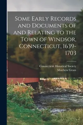 Niektoré skoré záznamy a dokumenty týkajúce sa mesta Windsor v Connecticute, 1639-1703 - Some Early Records and Documents of and Relating to the Town of Windsor, Connecticut, 1639-1703