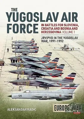 Juhoslovanské letectvo v bojoch o Slovinsko Chorvátsko a Bosnu a Hercegovinu 1991-1992: Jrvipvo v juhoslovanskej vojne 1991 - 1992: zväzok 1 - Jrvipvo v juhoslovanskej vojne 1991 - 1992 - The Yugoslav Air Force in the Battles for Slovenia Croatia and Bosnia & Herzegovina 1991-1992: Volume 1 - Jrvipvo in Yugoslav War, 1991-1992