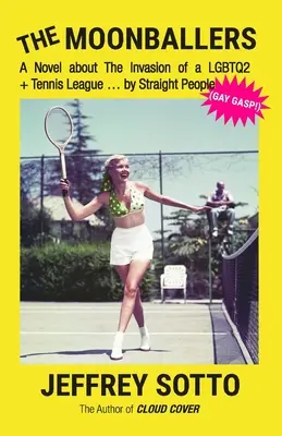 The Moonballers (Mesačníci): Román o invázii LGBTQ2+ tenisovej ligy... heterosexuálmi (GAY GASP!) - The Moonballers: A Novel about The Invasion of a LGBTQ2+ Tennis League ... by Straight People (GAY GASP!)