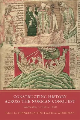 Konštruovanie dejín v období normanského dobytia: Worcester, cca 1050 - 1150 - Constructing History Across the Norman Conquest: Worcester, C.1050--C.1150