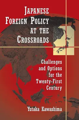 Japonská zahraničná politika na križovatke: Výzvy a možnosti pre dvadsiate prvé storočie - Japanese Foreign Policy at the Crossroads: Challenges and Options for the Twenty-First Century