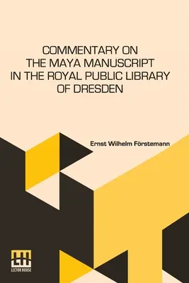 Komentár k rukopisu Maya v Kráľovskej verejnej knižnici v Drážďanoch: Parkerovej. Preklad Revi - Commentary On The Maya Manuscript In The Royal Public Library Of Dresden: Translated By Miss Selma Wesselhoeft And Miss A. M. Parker. Translation Revi
