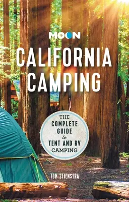 Moon California Camping: Kompletný sprievodca stanovým a karavanovým kempovaním - Moon California Camping: The Complete Guide to Tent and RV Camping