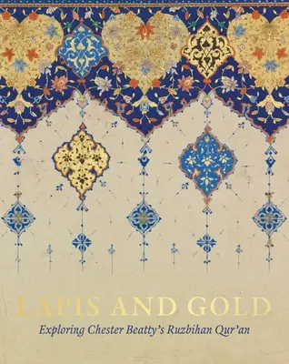 Lapis a zlato: Skúmanie Ruzbihanovho Koránu Chestera Beattyho - Lapis and Gold: Exploring Chester Beatty's Ruzbihan Qur'an