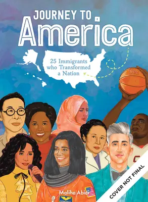 Cesta do Ameriky: Oslava inšpiratívnych prisťahovalcov, ktorí sa stali brilantnými vedcami, aktivistami, ktorí zmenili svet a úžasnými zabávačmi - Journey to America: Celebrating Inspiring Immigrants Who Became Brilliant Scientists, Game-Changing Activists & Amazing Entertainers