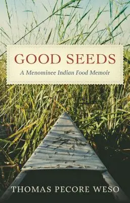 Dobré semená: Spomienky na jedlo indiánov Menominee - Good Seeds: A Menominee Indian Food Memoir