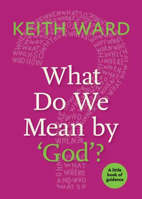 Čo myslíme pod pojmom „Boh“? Malá kniha návodov - What Do We Mean by 'God'?: A Little Book of Guidance