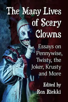 Mnoho životov strašidelných klaunov: Eseje o Pennywiseovi, Twistym, Jokerovi, Krustym a ďalších - The Many Lives of Scary Clowns: Essays on Pennywise, Twisty, the Joker, Krusty and More