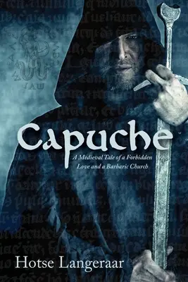 Kapucíni: Historický stredoveký príbeh o zakázanej láske a barbarskej cirkvi - Capuche: A Historic Medieval Tale of a Forbidden Love and a Barbaric Church