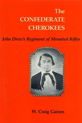 Konfederační Čerokíji: Pluk jazdeckých strelcov Johna Drewa - The Confederate Cherokees: John Drew's Regiment of Mounted Rifles
